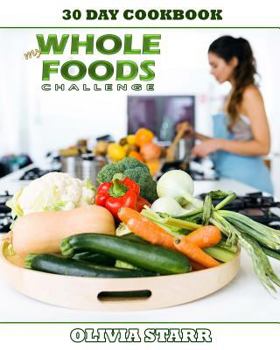 Paperback My Whole Foods Challenge: 30 Day Cookbook Book