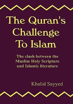 Hardcover The Quran's Challenge to Islam: The Clash Between the Mulsim Holy Scripture and Islamic Literature Book