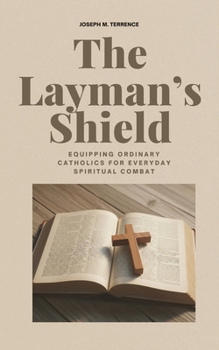 Paperback The Layman's Shield: Equipping Ordinary Catholics for Everyday Spiritual Combat Book