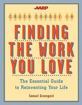 Paperback The AARP Crash Course in Finding the Work You Love: The Essential Guide to Reinventing Your Life Book