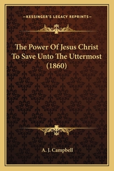 The Power Of Jesus Christ To Save Unto The Uttermost