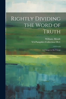 Paperback Rightly Dividing the Word of Truth; a Charge to the Clergy Book
