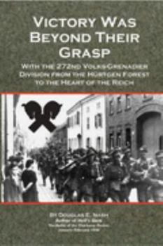 Paperback Victory Was Beyond Their Grasp: With the 272nd Volks-Grenadier Division from the Hürtgen Forest to the Heart of the Reich Book