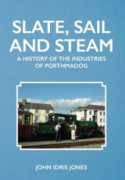 Paperback Slate, Sail and Steam: A History of the Industries of Porthmadog Book