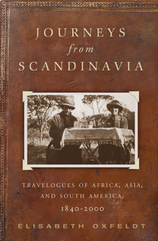 Journeys from Scandinavia: Travelogues of Africa, Asia, and South America, 1840―2000