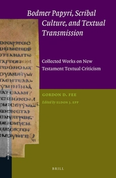 Bodmer Papyri, Scribal Culture, and Textual Transmission : Collected Works on New Testament Textual Criticism
