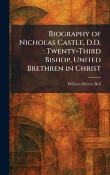 Biography of Nicholas Castle, D.D.: Twenty-Third Bishop, United Brethren in Christ