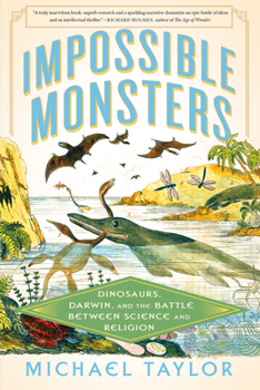 Impossible Monsters: Dinosaurs, Darwin and the War Between Science and Religion