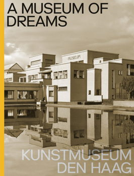 Hardcover A Museum of Dreams: Kunstmuseum Den Haag Book