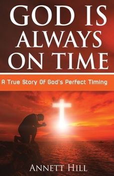 Paperback God Is Always On Time: A True Story Of God's Perfect Timing Book