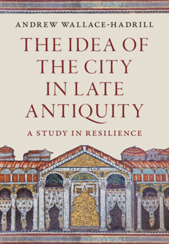Hardcover The Idea of the City in Late Antiquity Book