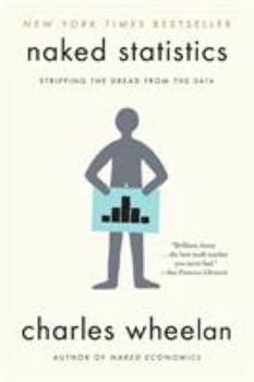 Naked Statistics: Stripping the Dread from the Data - Book  of the Naked