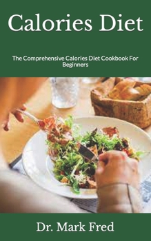 Paperback Calories Diet: The Comprehensive Calories Diet Cookbook For Beginners Book