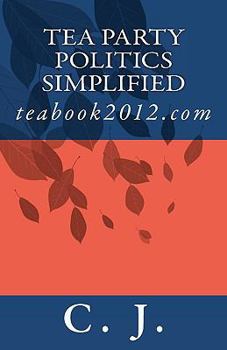 Paperback Tea Party Politics Simplified: teabook2012.com Book