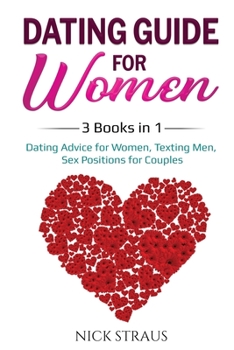 Paperback Dating Guide for Women: 3 Books in 1: Dating Advice for Women, Texting Men, Sex Positions for Couples Book