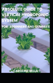 Paperback Absolute Guide To Vertical Hydroponic System For Beginners And Dummies Book
