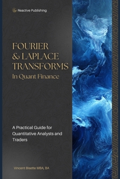 Paperback Fourier & Laplace Transforms in Quant Finance: A Practical Guide for Quantitative Analysts and Traders Book