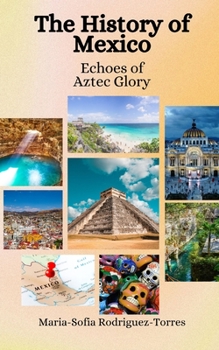 Paperback The History of Mexico: Echoes of Aztec Glory Book