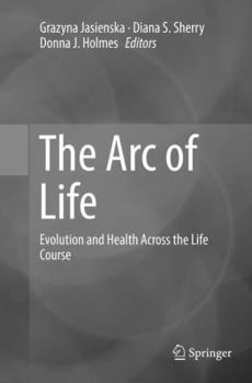 Paperback The Arc of Life: Evolution and Health Across the Life Course Book