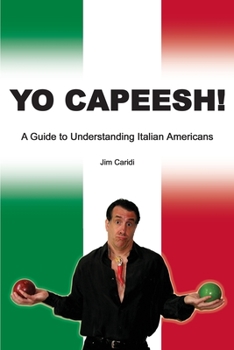 Paperback Yo Capeesh!!!!: A guide to understanding Italian Americans Book