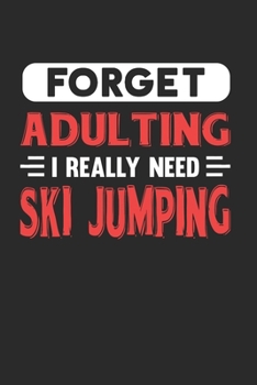 Paperback Forget Adulting I Really Need Ski Jumping: Blank Lined Journal Notebook for Ski Jumping Lovers Book