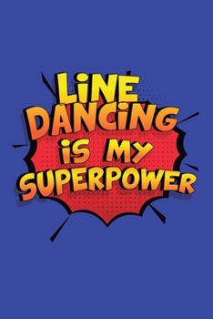 Paperback Line Dancing Is My Superpower: A 6x9 Inch Softcover Diary Notebook With 110 Blank Lined Pages. Funny Line Dancing Journal to write in. Line Dancing G Book