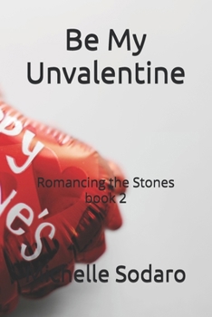 Be My Unvalentine: Romancing of the Stones book 2 (Romancing the Stones)