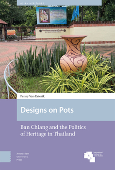 Hardcover Designs on Pots: Ban Chiang and the Politics of Heritage in Thailand Book