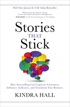 Hardcover Stories That Stick: How Storytelling Can Captivate Customers, Influence Audiences, and Transform Your Business Book