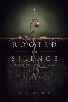 Paperback Rooted in Silence: Some Roots Grow Deeper in the Dark Book