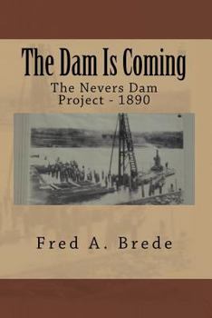 Paperback The Dam Is Coming: The Nevers Dam Project - 1890 Book