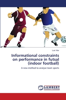 Paperback Informational constraints on performance in futsal (indoor football) Book