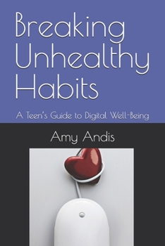 Paperback Breaking Unhealthy Habits: A Teen's Guide to Digital Well-Being Book