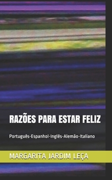 Paperback Razões Para Estar Feliz: Como alcançá-lo! Português-Espanhol-Inglês Alemão-Italiano [Portuguese] Book
