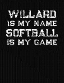 Paperback Willard Is My Name Softball Is My Game: Softball Themed College Ruled Compostion Notebook - Personalized Gift for Willard Book