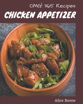 Paperback OMG! 365 Chicken Appetizer Recipes: The Best Chicken Appetizer Cookbook on Earth Book