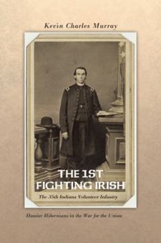 Paperback The 1st Fighting Irish: The 35th Indiana Volunteer Infantry: Hoosier Hibernians in the War for the Union Book