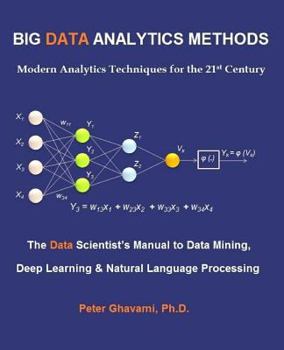 Paperback Big Data Analytics Methods: Modern Analytics Techniques for the 21st Century: The Data Scientist's Manual to Data Mining, Deep Learning & Natural Book