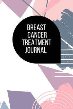 Breast Cancer Treatment Journal: Planner and Journal with 63 questions you need to ask your doctor about your breast cancer therapeutic plan (oncology notebooks)