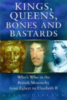 Hardcover Kings, Queens, Bones and Bastards: Who's Who in the English Monarchy from Egbert to Elizabeth II Book
