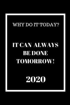 Paperback Why do it Today? It can always be done Tomorrow! 2020: Weekly Monthly Agenda for Procrastinators Black and White Cover Book