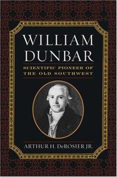 Hardcover William Dunbar: Scientific Pioneer of the Old Southwest Book