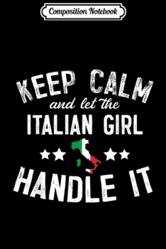 Composition Notebook: Keep Calm And Let The Italian Girl Handle It  Journal/Notebook Blank Lined Ruled 6x9 100 Pages