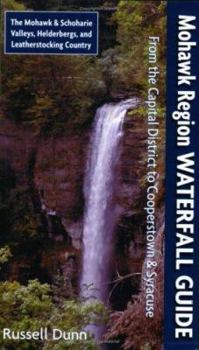 Paperback Mohawk Region Waterfall Guide: From the Capital District to Cooperstown & Syracuse the Mohawk & Schoharie Valleys, Helderbergs, and Leatherstocking C Book