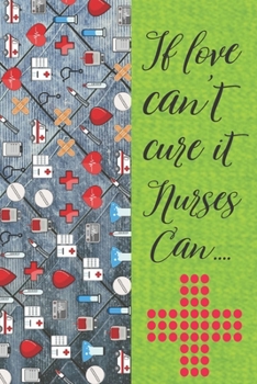 Paperback if love can't cure it nurses can: nurses notebook-nurses journal-nurse in progress-nurse practitioner-nurse lined journal-gift for nurses Book