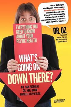 Paperback What's Going on Down There?: The Complete Guide to Women's Pelvic Health Book