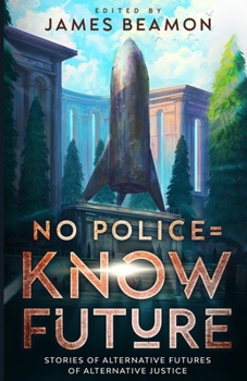 Paperback No Police = Know Future: Stories of Alternative Futures of Alternative Justice Book