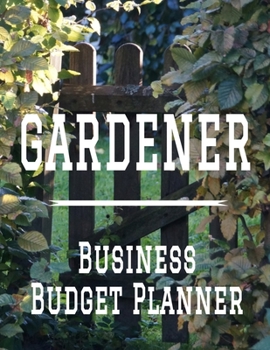 Paperback Gardener Business Budget Planner: 8.5" x 11" Gardening Professional 12 Month Organizer to Record Monthly Business Budgets, Income, Expenses, Goals, Ma Book