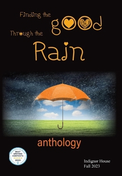 Hardcover Finding the Good Through the Rain: Indignor House Anthology 2023 Book