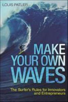 Hardcover Make Your Own Waves: The Surfer's Rules for Innovators and Entrepreneurs Book